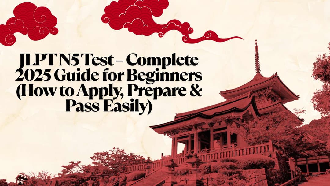 JLPT N5 Test – Complete 2025 Guide for Beginners (How to Apply, Prepare & Pass Easily)