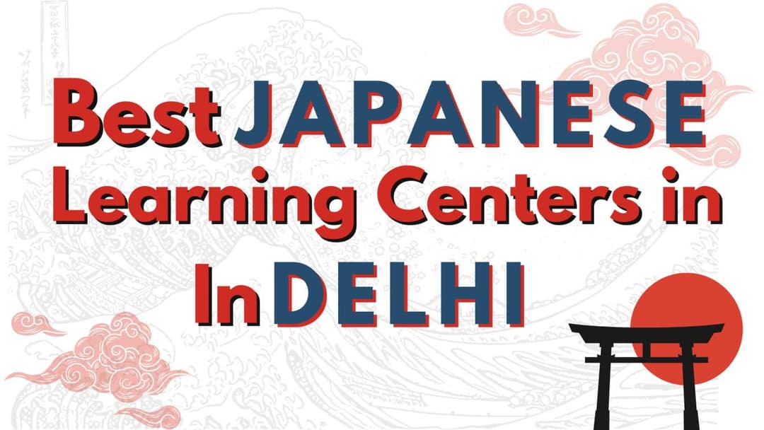Best Nihongo (Japanese) Learning Centers in Delhi – 2025 Guide
