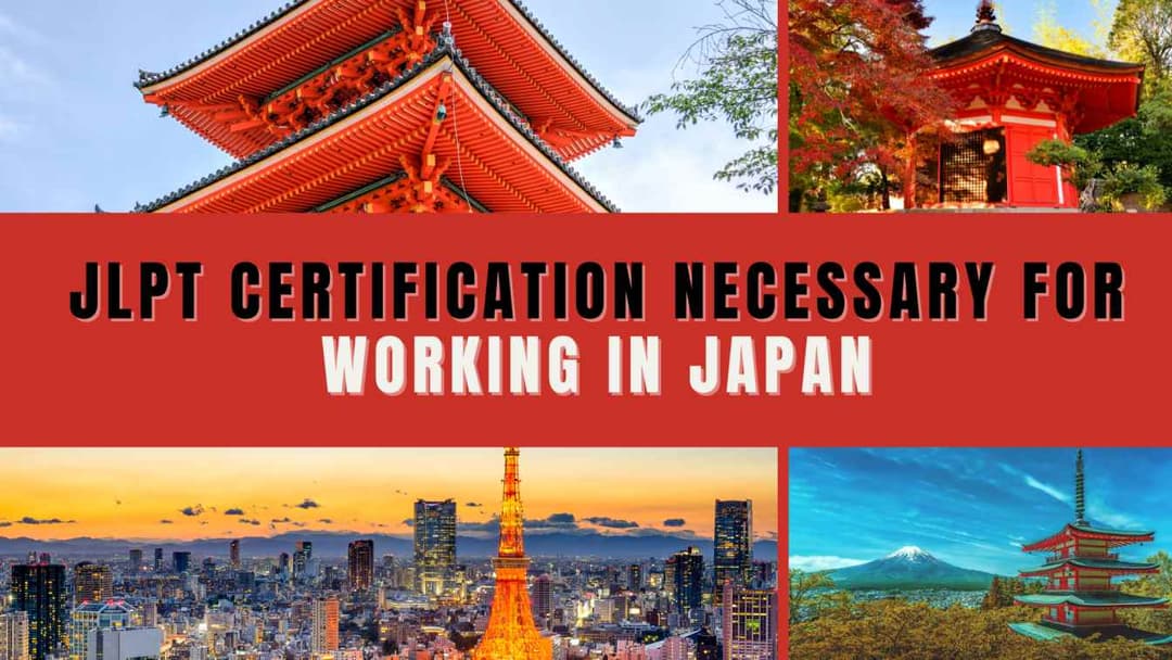 Is JLPT Certification Necessary for Working in Japan?