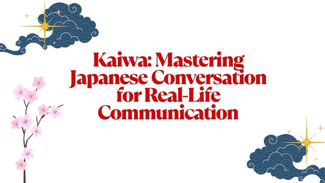 Kaiwa: Mastering Japanese Conversation for Real-Life Communication