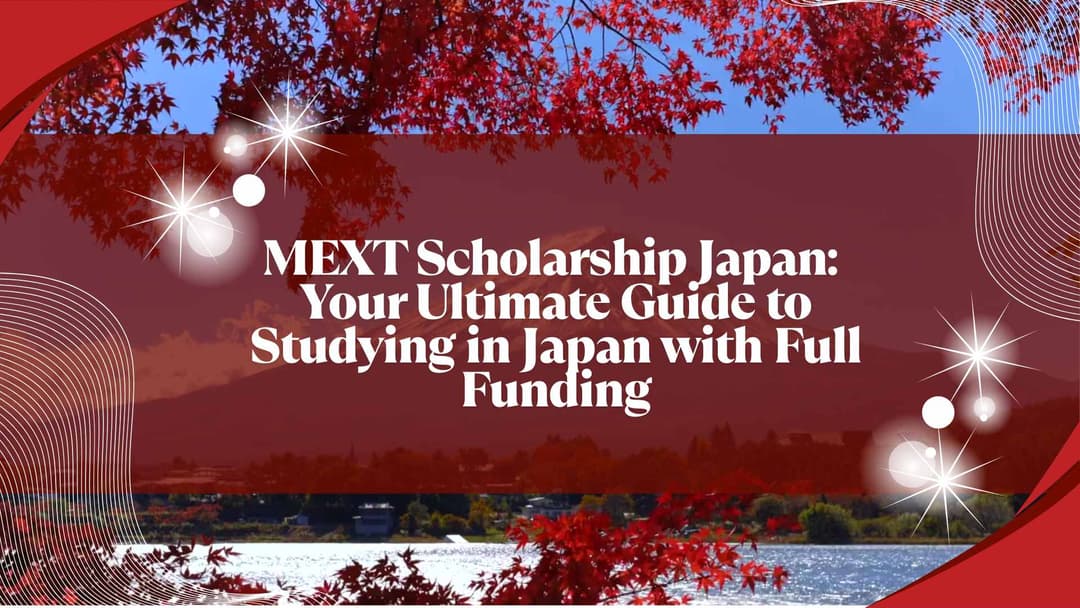 MEXT Scholarship Japan: Your Ultimate Guide to Studying in Japan with Full Funding