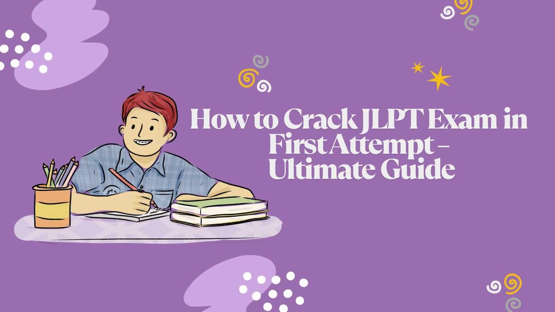 How to Crack JLPT Exam in First Attempt – Ultimate Guide