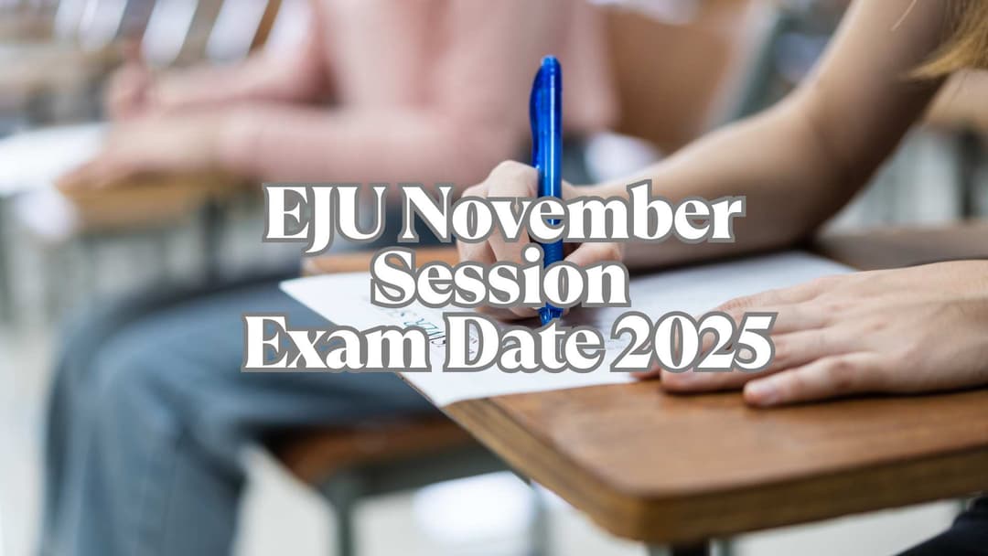 Deadline Alert: EJU 2025 Second Session Admissions Close on 31st July