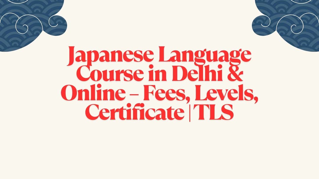 Japanese Language Course in Delhi & Online – Fees, Levels, Certificate | TLS