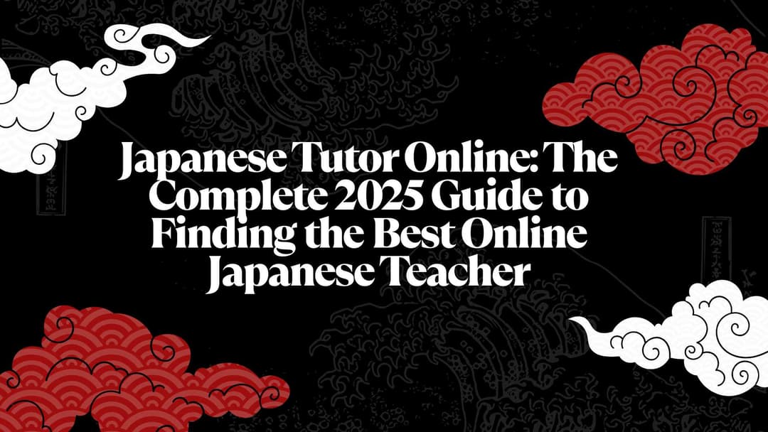 Japanese Tutor Online: The Complete 2025 Guide to Finding the Best Online Japanese Teacher