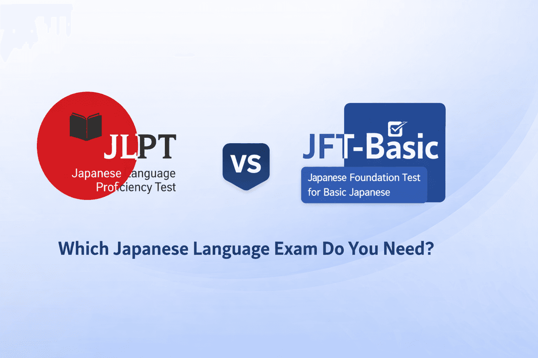 JLPT vs JFT-Basic — Which Japanese Language Exam Do You Need?