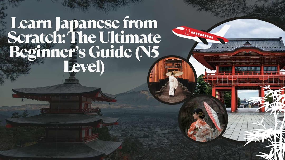 Learn Japanese from Scratch: The Ultimate Beginner’s Guide (N5 Level)