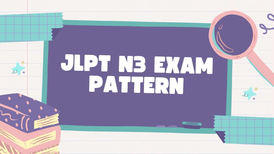 JLPT N3 Exam Pattern 2025: Complete Guide to Format, Duration & Question Types