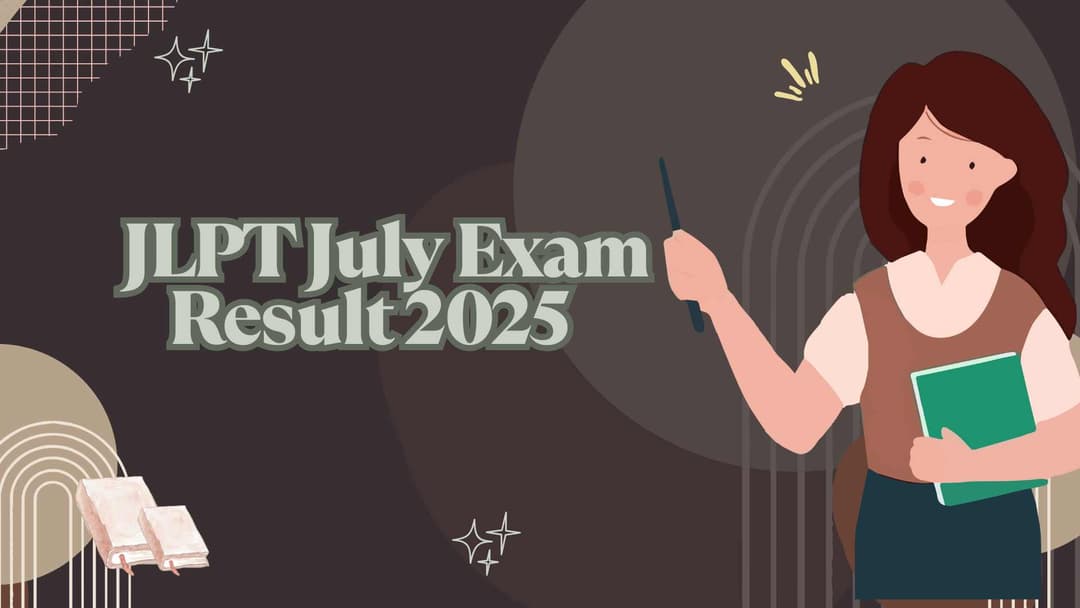 JLPT July Exam Result 2025 – Complete Guide, Dates, How to Check & FAQs