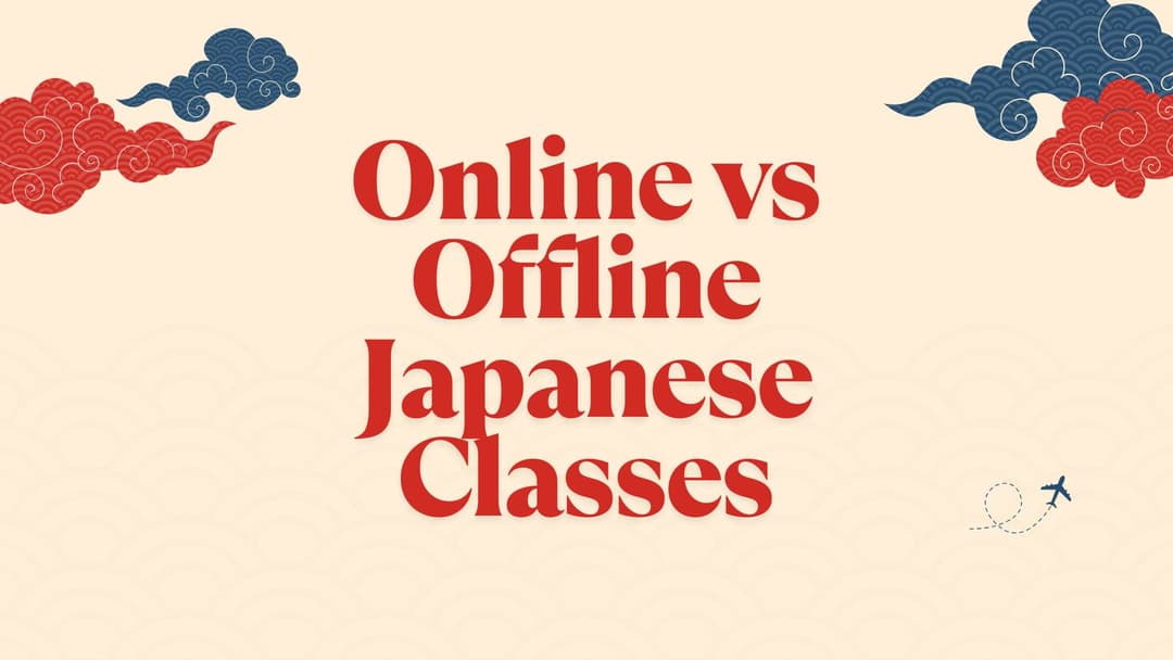 Online vs Offline Japanese Classes: Which One Should You Choose?