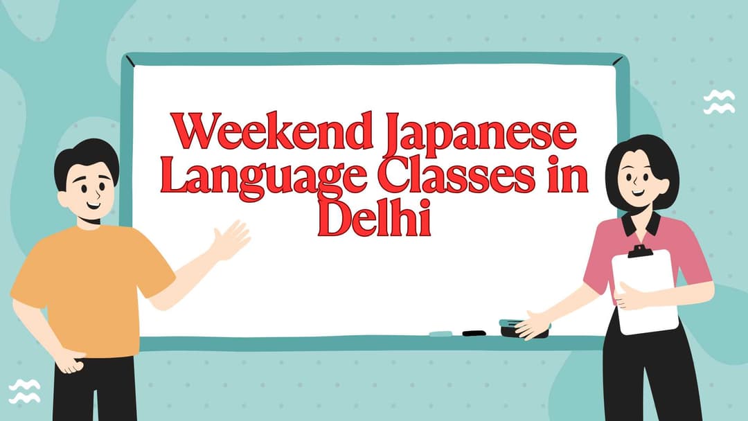 Weekend Japanese Language Classes in Delhi – Best for Busy Professionals
