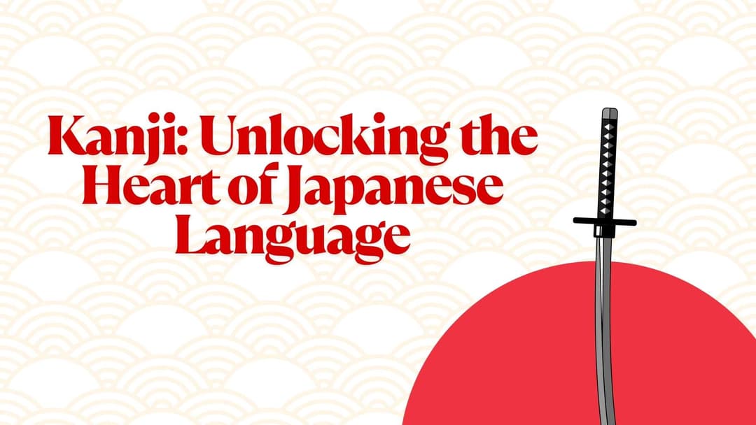 Kanji: Unlocking the Heart of Japanese Language