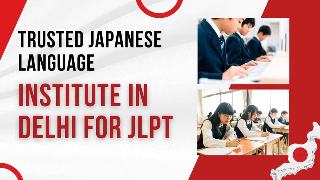 Your Trusted Japanese Language Institute in Delhi for JLPT, Career & Global Opportunities