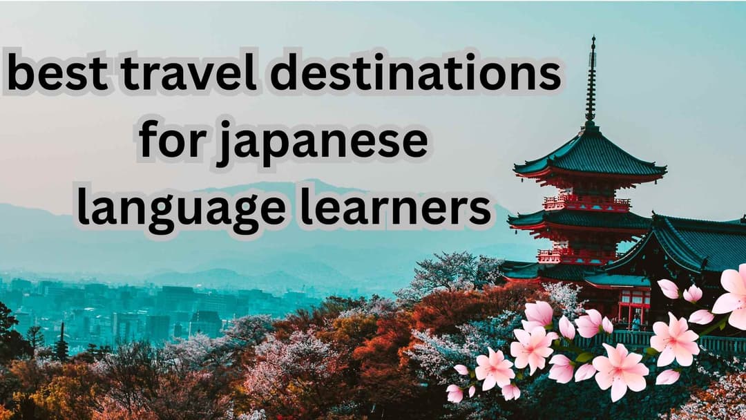  Best Travel Destinations for Japanese Language Learners