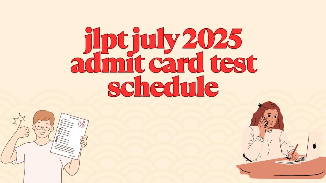 JLPT July 2025 Admit Card & Test Schedule 