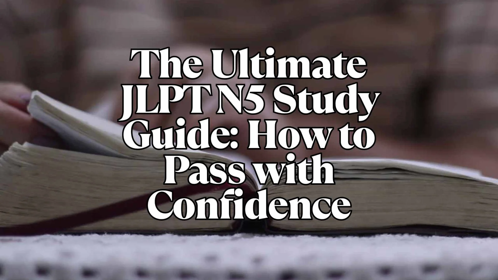 The Ultimate JLPT N5 Study Guide: How to Pass with Confidence