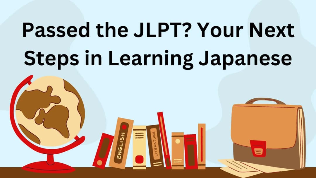 Passed the JLPT? Your Next Steps in Learning Japanese