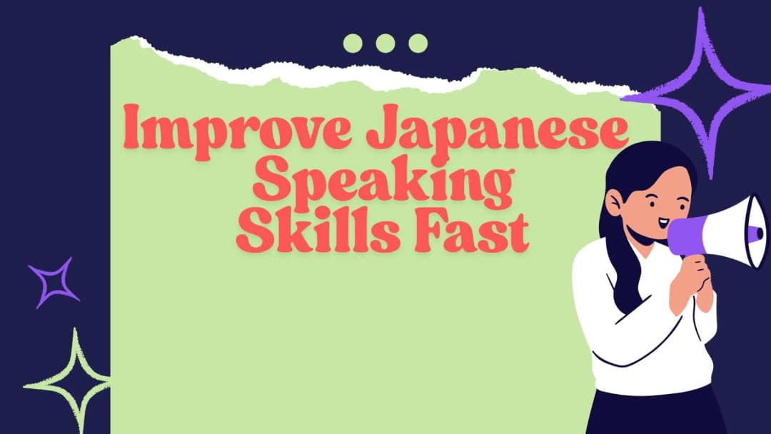 How to Improve Your Japanese Speaking Skills Fast 