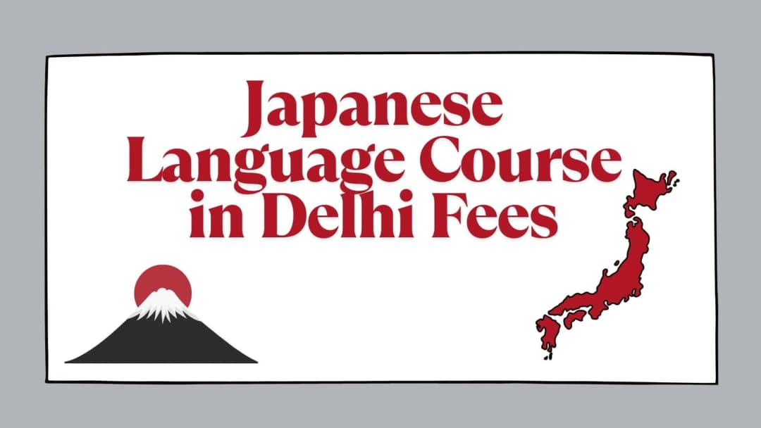 Japanese Language Course in Delhi Fees – Complete 2025 Guide