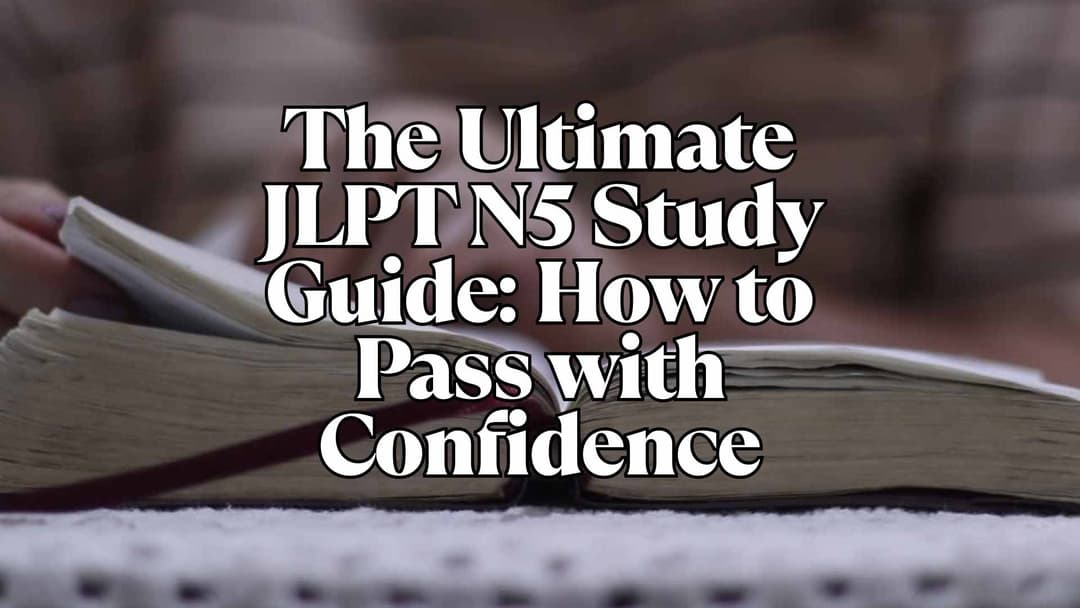 The Ultimate JLPT N5 Study Guide: How to Pass with Confidence