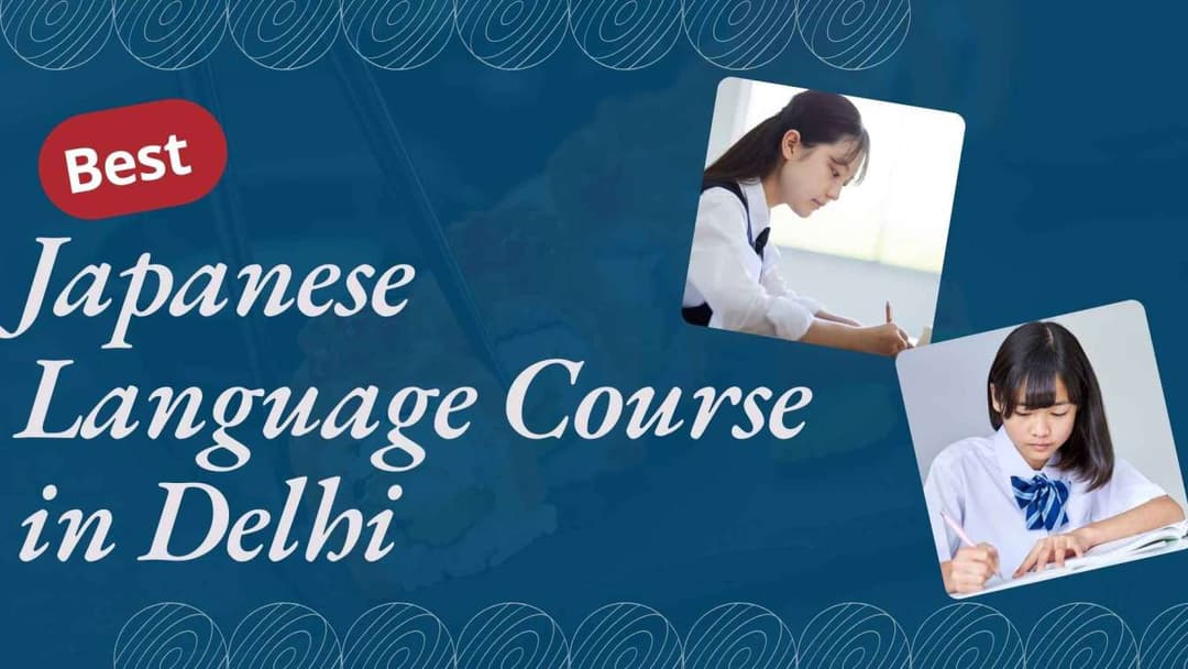 Best Japanese Language Course in Delhi for Study and Work Opportunities in Japan