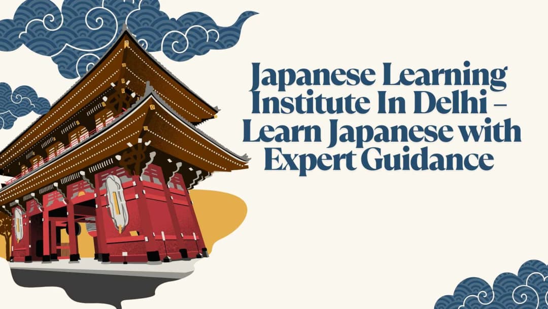 Japanese Learning Institute In Delhi – Learn Japanese with Expert Guidance