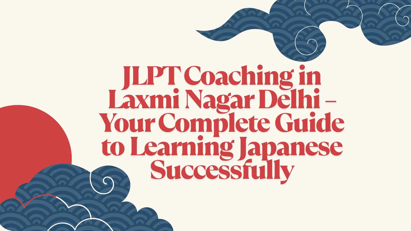 JLPT Coaching in Laxmi Nagar Delhi β Your Complete Guide to Learning Japanese Successfully
