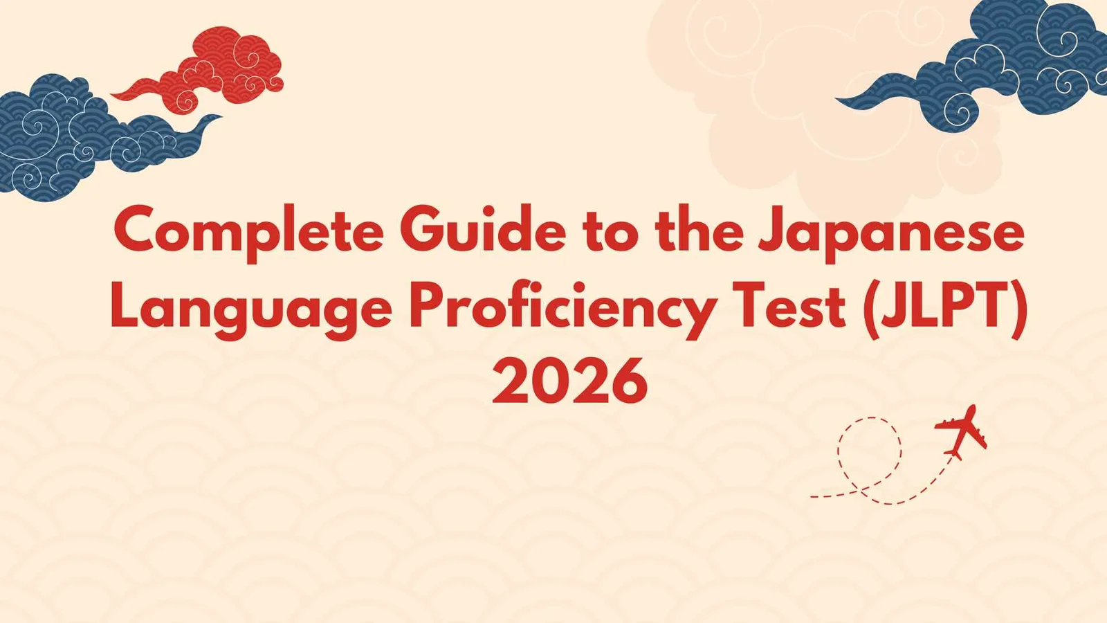 Complete Guide to the Japanese Language Proficiency Test (JLPT) 2026