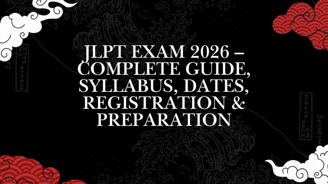 JLPT Exam 2026 – Complete Guide, Syllabus, Dates, Registration & Preparation