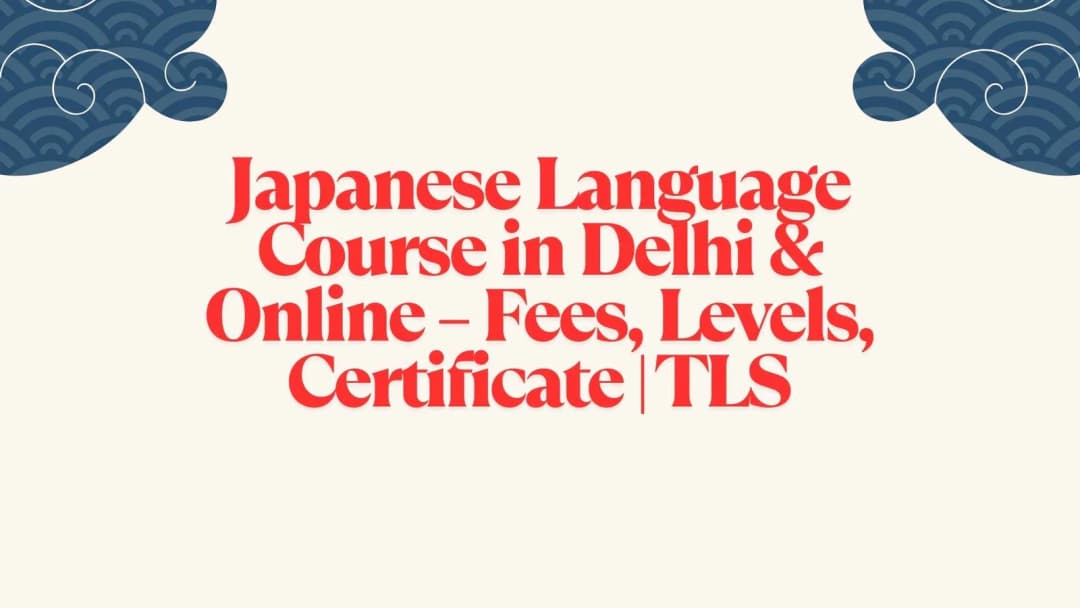 Japanese Language Course in Delhi & Online β Fees, Levels, Certificate | TLS