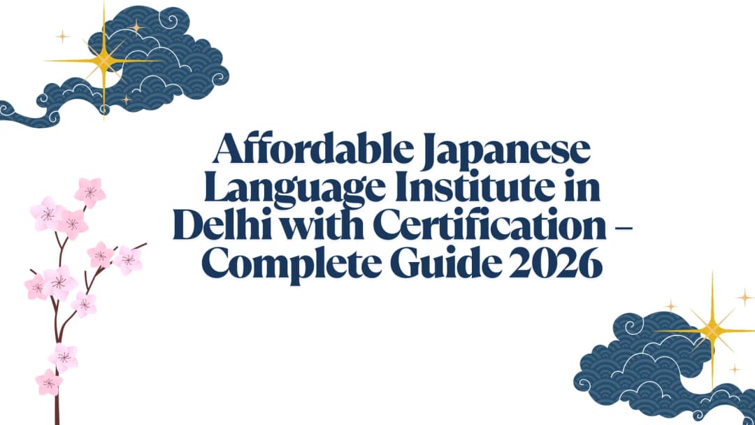 Affordable Japanese Language Institute in Delhi with Certification β Complete Guide 2026